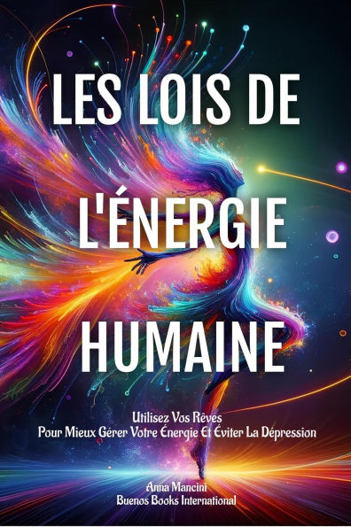 Les Lois De L'Énergie Humaine: Utilisez Vos Rêves Pour Mieux Gérer Votre Énergie Et Éviter La Dépression (L'Art de Rêver, #7)