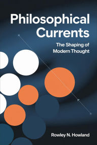 Title: Philosophical Currents: The Shaping of Modern Thought, Author: Rowley N. Howland
