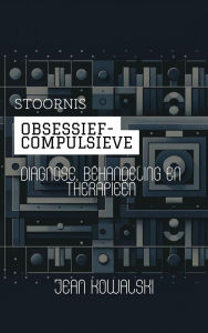 Title: Obsessief-Compulsieve Stoornis: Diagnose, Behandeling En Therapieën (Mentale Stoornissen: Een Serie over Psychologische Aandoeningen), Author: Jean Kowalski