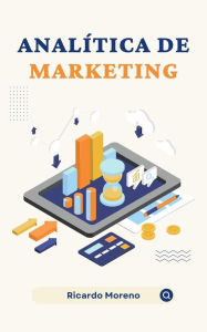 Title: Analítica de Marketing (How to Achieve Success, #1), Author: Ricardo Moreno