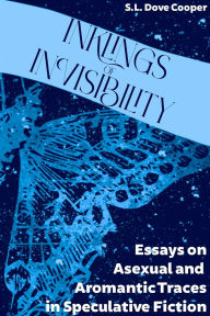 Title: Inklings of Invisibility: Essays on Asexual and Aromantic Traces in Speculative Fiction, Author: S.L. Dove Cooper