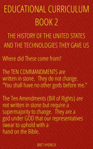 Title: Educational Curriculum: The History of the United States and the Technologies They Gave Us Book 2, Author: Bret Hydrick