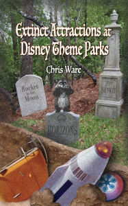Title: Extinct Attractions at Disney Theme Parks, Author: Chris Ware