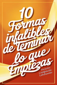 Title: 10 formas Infalibles de Terminar lo que Empiezas -Versión Compacta (Desarrollo Personal), Author: Lebihanto