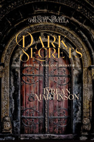 Title: Dark Secrets (The Dark Blade Trilogy, #0.5), Author: Tyrean Martinson