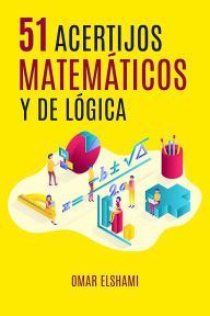 Title: 51 Acertijos Matemáticos y de Lógica: Adivinanzas y Rompecabezas para Mejorar Inteligencia Matemática y Pensami, Author: Omar Elshami