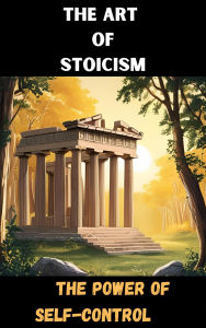 Title: The Art of Stoicism: The Power of Self-Control, Author: MIKE LEBIB