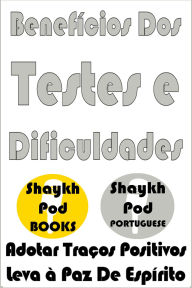 Title: Benefícios Dos Testes e Dificuldades, Author: ShaykhPod Portuguese