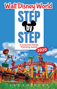 Title: Walt Disney World Step-by-Step 2020: A Common-Sense Planning Guide, Author: Sarah Hina