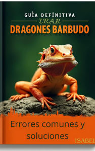 Title: Dragones Barbudos: Errores y Soluciones, Author: Isabel