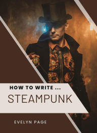 Title: How To Write ... Steampunk, Author: Evelyn Page