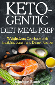 Title: Ketogenic Diet Meal Prep: Weight Loss Cookbook with Breakfast, Lunch, and Dinner Recipes (Intermittent Fasting and Ketogenic Diet Books for Weight Loss, #1), Author: Sebastian Beach