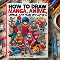 Title: How to Draw Manga, Anime, Comics, and More: The Ultimate Guide (How to draw Manga,Anime and Comics, #5), Author: Learn To Draw