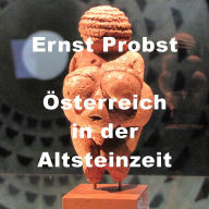 Title: Österreich in der Altsteinzeit, Author: Ernst Probst