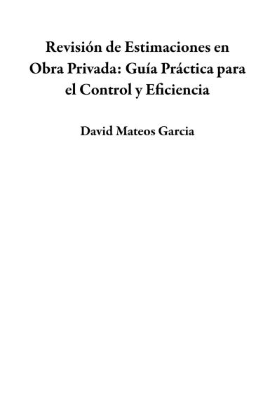 Revisión de Estimaciones en Obra Privada: Guía Práctica para el Control y Eficiencia