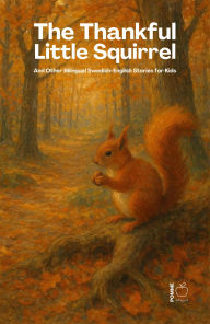 Title: The Thankful Little Squirrel And Other Bilingual Swedish-English Stories for Kids, Author: Pomme Bilingual