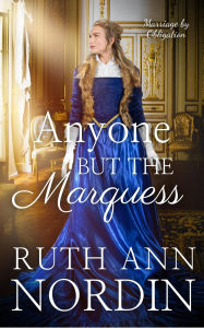 Title: Anyone But the Marquess (Marriage by Obligation Series, #5), Author: Ruth Ann Nordin