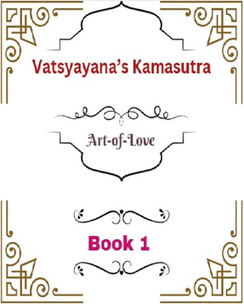 Vatsyayana's Kamasutra: Art-of-Love [Book 1] (Vatsyayana's Kamasutra Series, #1)