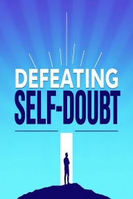 Title: Defeating Self-Doubt, Author: Abdul Ahmad