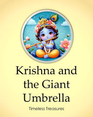 Title: Krishna and the Giant Umbrella (Timeless Treasures, #3), Author: Sonal Pathak