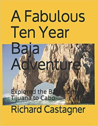 Title: A Fabulous Ten Year Baja Adventure (The Road Trip Series, #4), Author: Richard Castagner