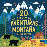 Title: 20 Cuentos Para Dormir De Aventura En La Montaña (Cuentos para dormir para niños de 3 a 8 años Serie 3, #8), Author: Blume Potter