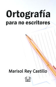 Title: Ortografía para no escritores, Author: Marisol Rey Castillo