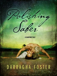 Title: Polishing Saber: A Vampire Tale, Author: Darragha Foster