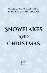 Title: Snowflakes and Christmas: Magical Bilingual Stories in Norwegian and English, Author: Pomme Bilingual