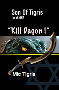 Title: Kill DAGON ! (Son of Tigris, #1), Author: Mic Tigris