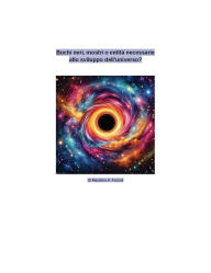 Title: Buchi neri, mostri o entità necessarie allo sviluppo dell'universo (Il tempo multidimensionale, #5), Author: Massimo A. Faccoli