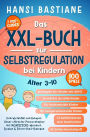 Das Xxl-Buch zur Selbstregulation bei Kindern Vom Wutanfall Zum Ruhepol: Unser Stärkster Praxisratgeber Mit Montessori-Weisheit, Spielen & Eltern-Kind-Dialogen (Alter 3-10)