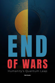 Title: The End of Wars: Humanity's Quantum Leap (Society & Civilization, #5.5), Author: Oleh Konko