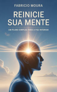 Title: Reinicie Sua Mente: Um Plano Simples para a Paz Interior, Author: Fabricio Moura