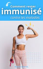 Comment rester immunisé contre les maladies