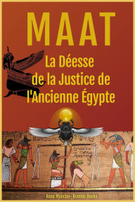 Title: Maat, La Déesse de la Justice de l'Ancienne Égypte (Egypte et Anciennes Civilisations, #1), Author: Anna Mancini