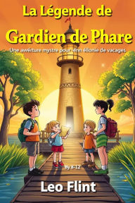 Title: La légende de l'or du gardien de phare, Author: Léo Flint