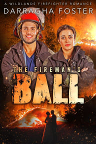 Title: The Fireman's Ball (Wildlands Fire Fighter Romances), Author: Darragha Foster