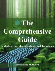 Title: The Comprehensive Guide to Machine Learning Algorithms and Techniques, Author: Mohammed Ahmed