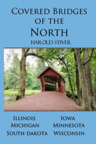 Title: Covered Bridges of the North, Author: Harold Stiver