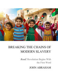 Title: Breaking the Chains of Modern Slavery, Author: John Abraham