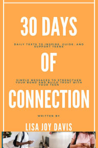 Title: 30 Days of Connection: Daily Texts to Inspire, Guide, and Support Teens, Author: Lisa Davis