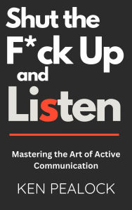 Title: Shut The F*ck Up and Listen, Author: Ken Pealock