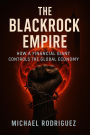 The BlackRock Empire: How a Financial Giant Controls the Global Economy