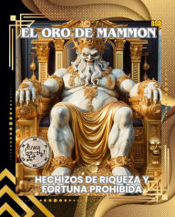 Title: EL ORO DE MAMMON: HECHIZOS DE RIQUEZA Y FORTUNA PROHIBIDA(Spanish Edition), Author: JULIO ACUÑA