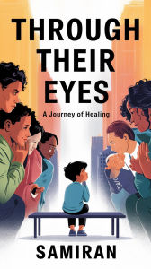 Title: Through Their Eyes: A Journey of Healing, Author: Samiran