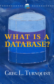 Title: What Is A Database? (Pro Coder Series, #2), Author: Greg Turnquist