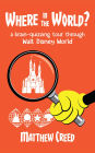 Where in the World?: A Brain­-Quizzing Tour Through Walt Disney World