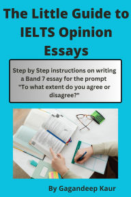 Title: The Little Guide to IELTS Opinion Essays, Author: Gagandeep Kaur