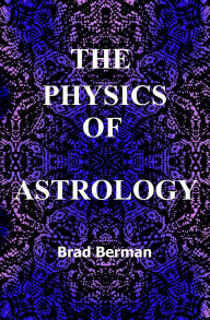 Title: The Physics of Astrology, Author: Brad G. Berman